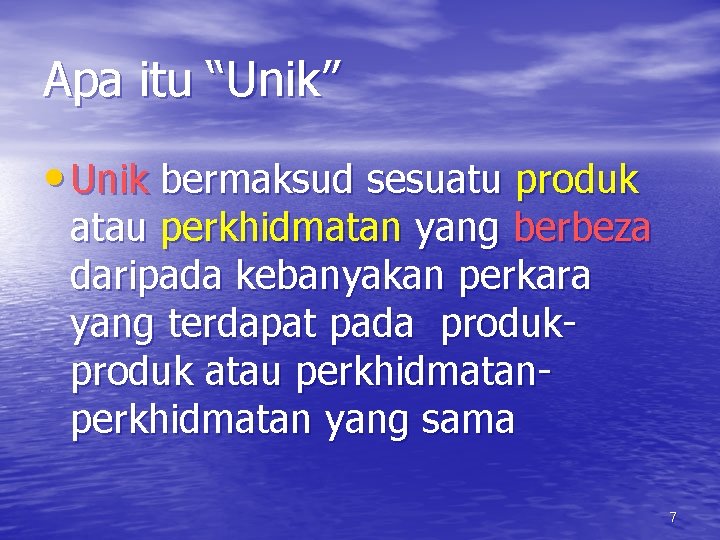 Apa itu “Unik” • Unik bermaksud sesuatu produk atau perkhidmatan yang berbeza daripada kebanyakan