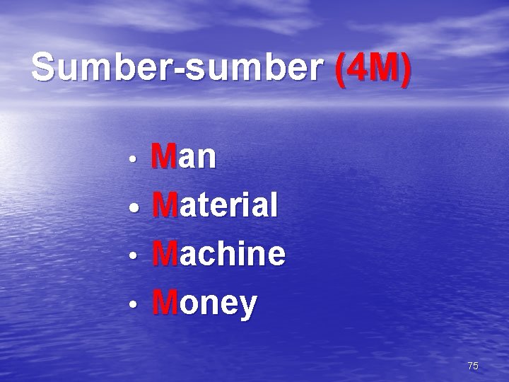 Sumber-sumber (4 M) Man • Material • Machine • Money • 75 