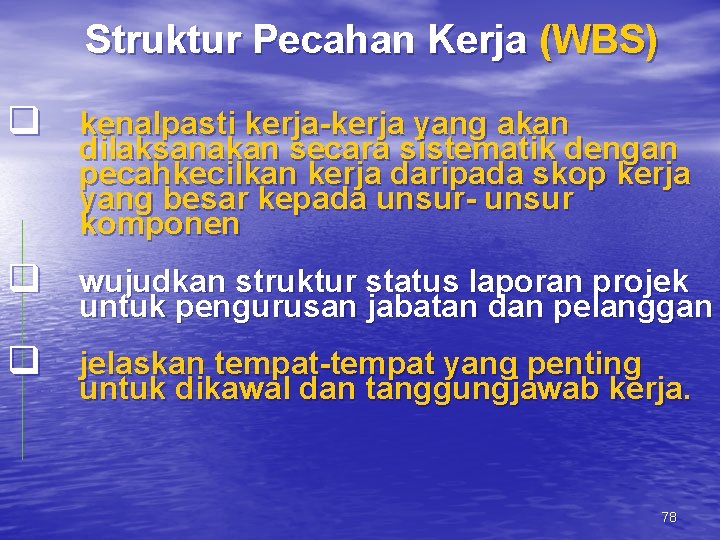 Struktur Pecahan Kerja (WBS) q kenalpasti kerja-kerja yang akan dilaksanakan secara sistematik dengan pecahkecilkan