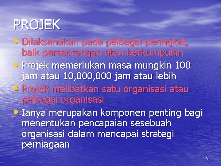 PROJEK • Dilaksanakan pada pelbagai peringkat, baik perseorangan atau berkumpulan • Projek memerlukan masa