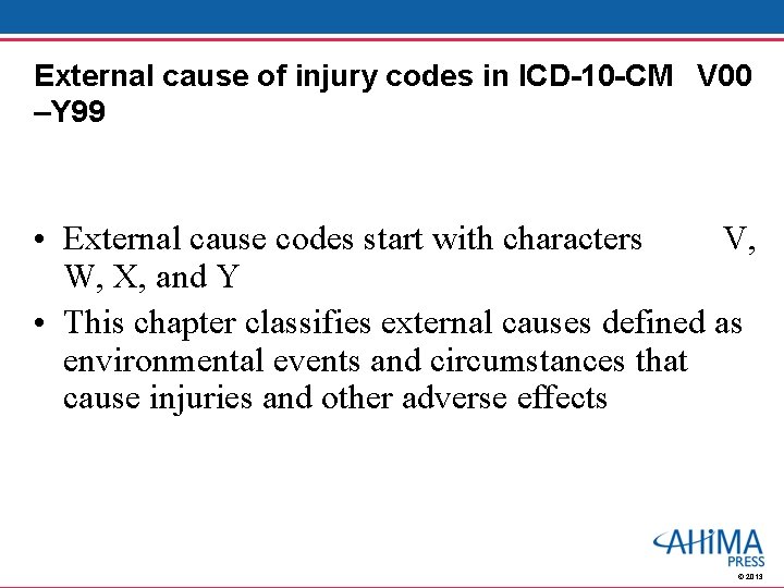 External cause of injury codes in ICD-10 -CM V 00 –Y 99 • External