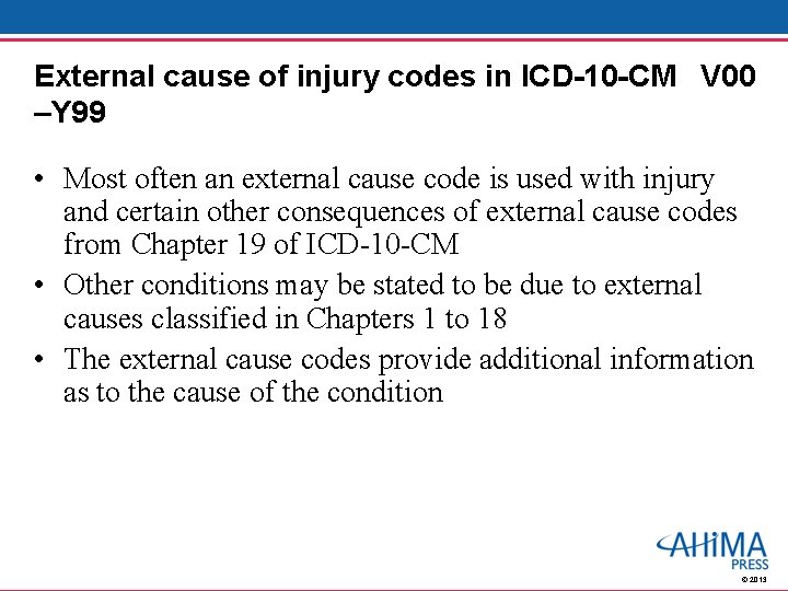 External cause of injury codes in ICD-10 -CM V 00 –Y 99 • Most