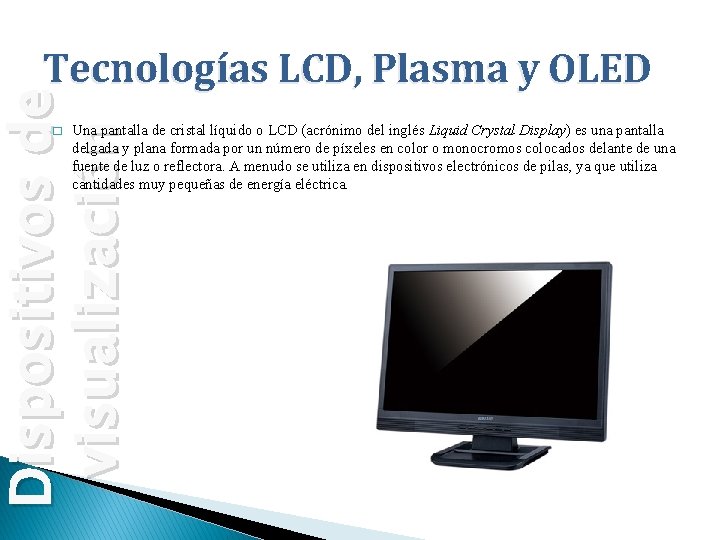 Dispositivos de visualización Tecnologías LCD, Plasma y OLED � Una pantalla de cristal líquido