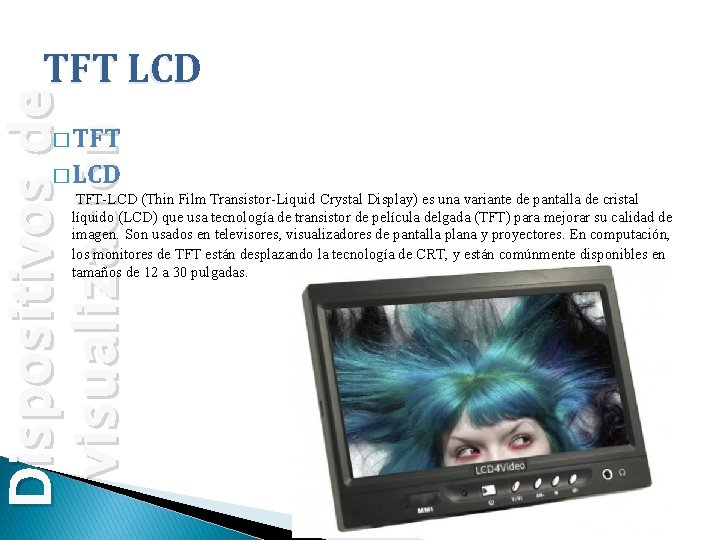 Dispositivos de visualización TFT LCD � TFT � LCD TFT-LCD (Thin Film Transistor-Liquid Crystal