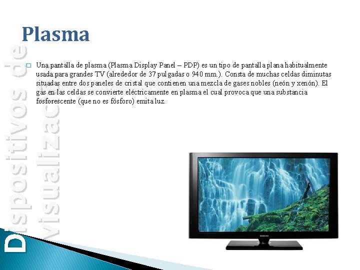 Dispositivos de visualización Plasma � Una pantalla de plasma (Plasma Display Panel – PDP)