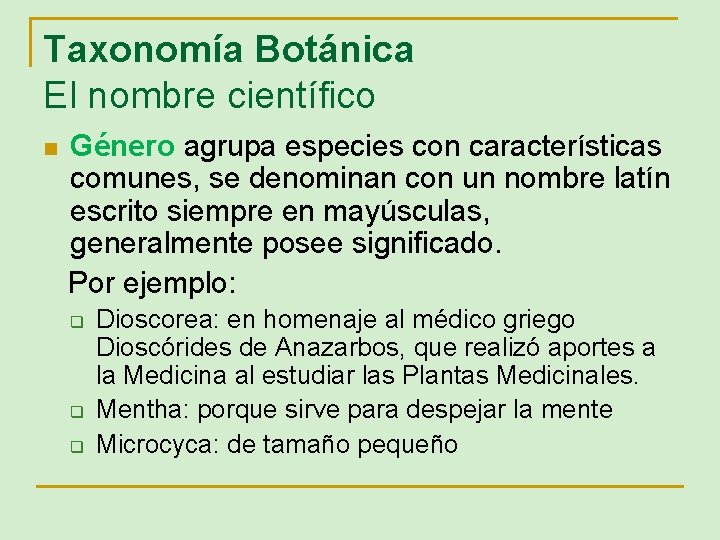 Taxonomía Botánica El nombre científico n Género agrupa especies con características comunes, se denominan