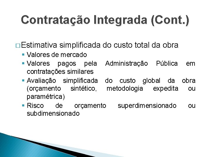 Contratação Integrada (Cont. ) � Estimativa simplificada do custo total da obra § Valores