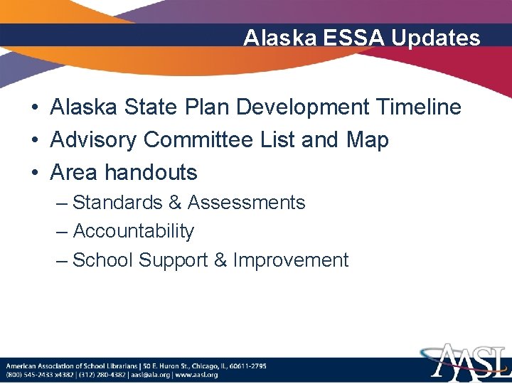 Alaska ESSA Updates • Alaska State Plan Development Timeline • Advisory Committee List and