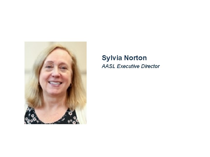 Welcome Sylvia Norton AASL Executive Director 