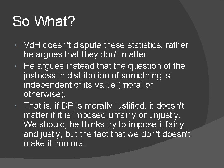 So What? Vd. H doesn't dispute these statistics, rather he argues that they don't