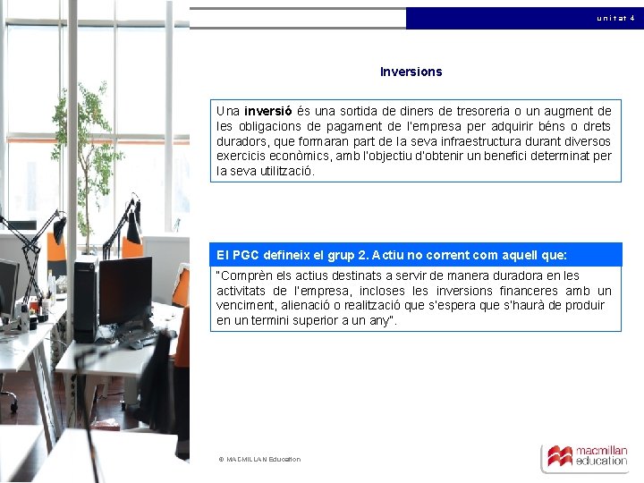 unitat 4 Inversions Una inversió és una sortida de diners de tresoreria o un