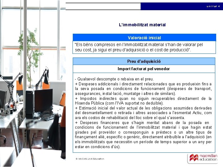 unitat 4 L’immobilitzat material Valoració inicial “Els béns compresos en l’immobilitzat material s’han de