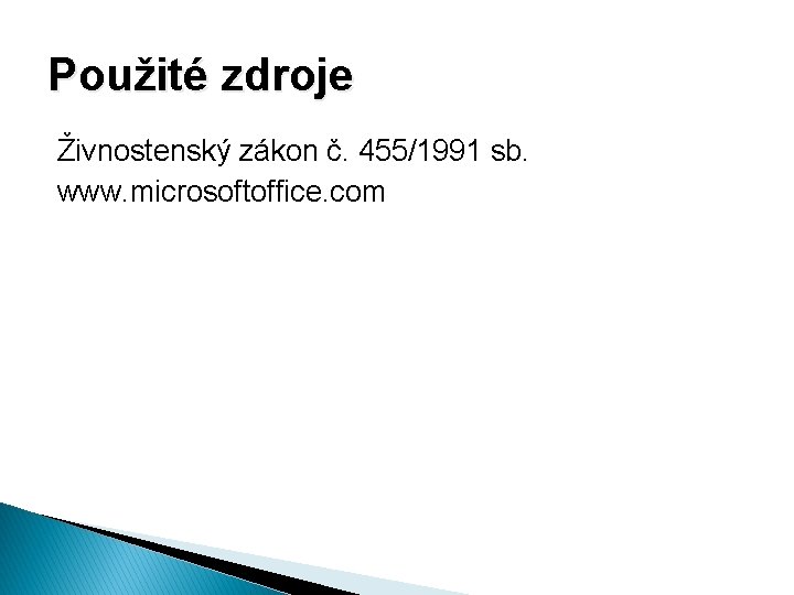 Použité zdroje Živnostenský zákon č. 455/1991 sb. www. microsoftoffice. com 