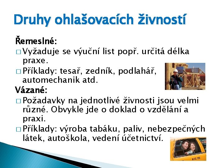 Druhy ohlašovacích živností Řemeslné: � Vyžaduje se výuční list popř. určitá délka praxe. �