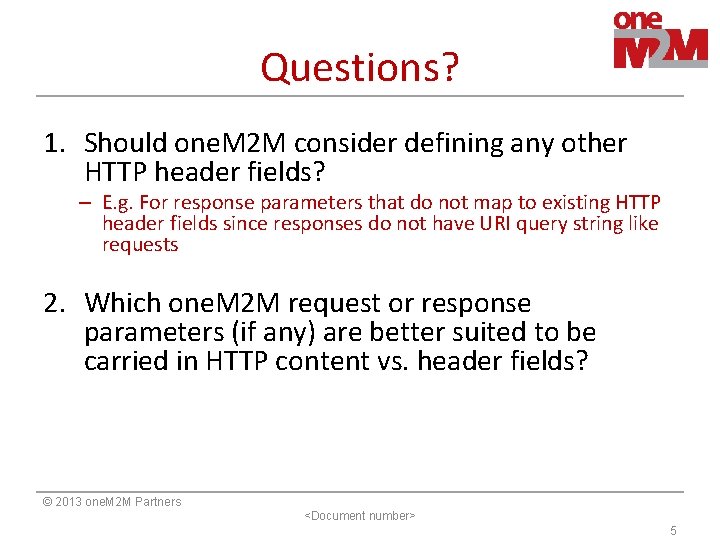 Questions? 1. Should one. M 2 M consider defining any other HTTP header fields?