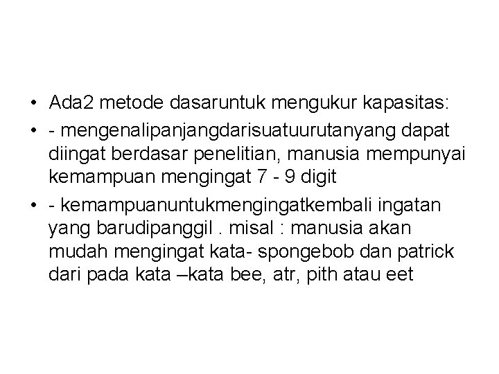  • Ada 2 metode dasaruntuk mengukur kapasitas: • - mengenalipanjangdarisuatuurutanyang dapat diingat berdasar