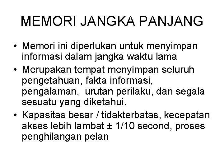 MEMORI JANGKA PANJANG • Memori ini diperlukan untuk menyimpan informasi dalam jangka waktu lama