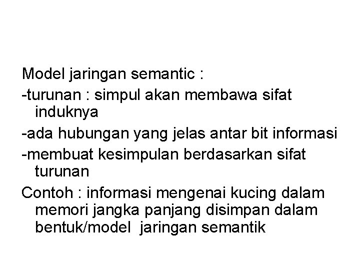 Model jaringan semantic : -turunan : simpul akan membawa sifat induknya -ada hubungan yang