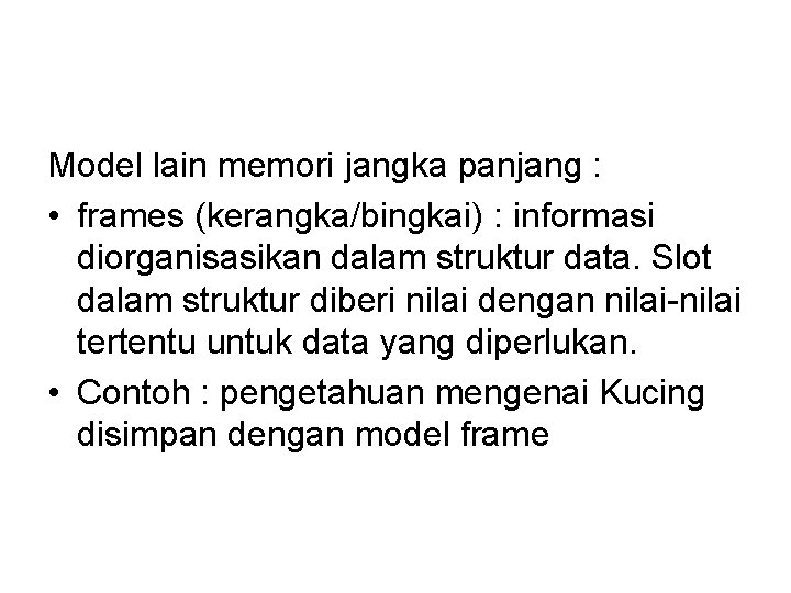 Model lain memori jangka panjang : • frames (kerangka/bingkai) : informasi diorganisasikan dalam struktur
