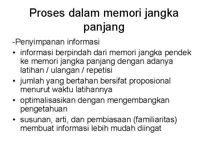 Proses dalam memori jangka panjang -Penyimpanan informasi • informasi berpindah dari memori jangka pendek