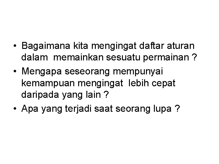  • Bagaimana kita mengingat daftar aturan dalam memainkan sesuatu permainan ? • Mengapa