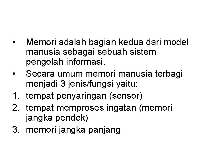  • Memori adalah bagian kedua dari model manusia sebagai sebuah sistem pengolah informasi.