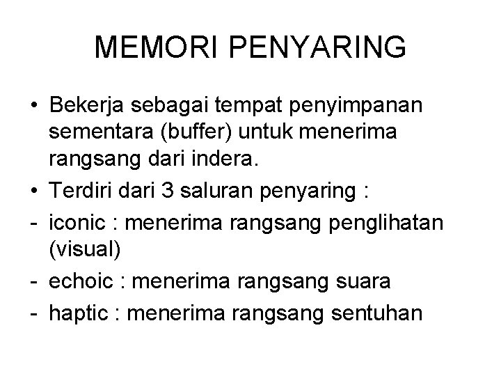 MEMORI PENYARING • Bekerja sebagai tempat penyimpanan sementara (buffer) untuk menerima rangsang dari indera.