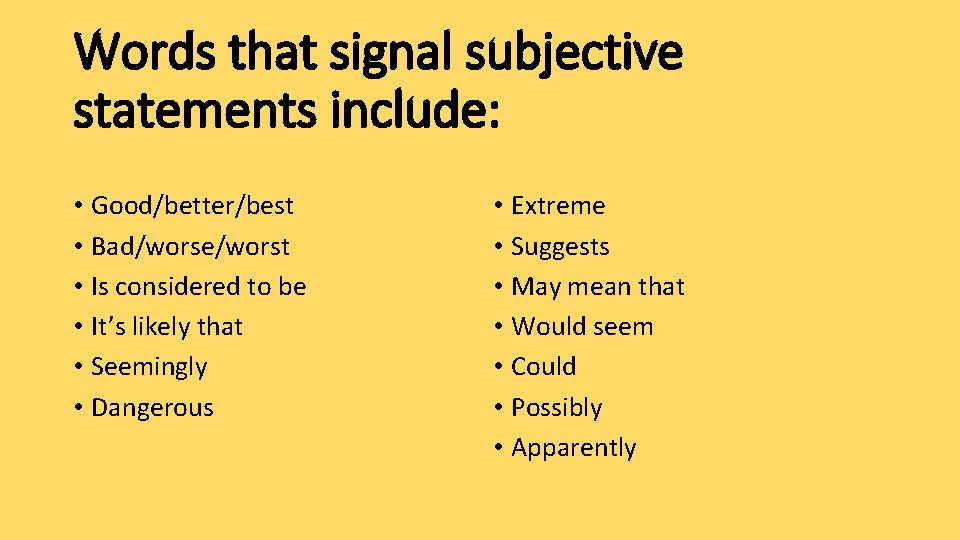 Words that signal subjective statements include: • Good/better/best • Bad/worse/worst • Is considered to