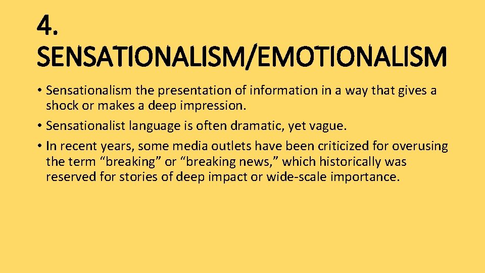 4. SENSATIONALISM/EMOTIONALISM • Sensationalism the presentation of information in a way that gives a