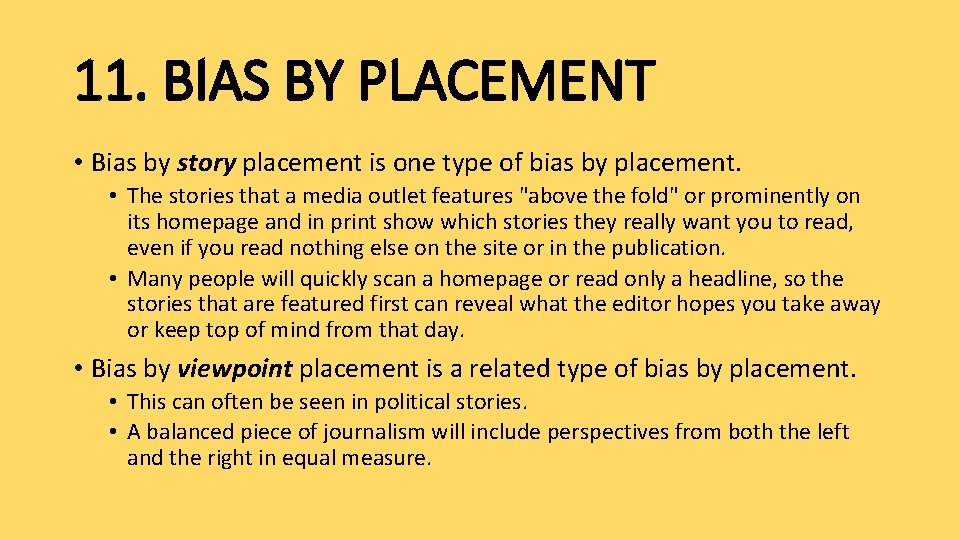 11. BIAS BY PLACEMENT • Bias by story placement is one type of bias
