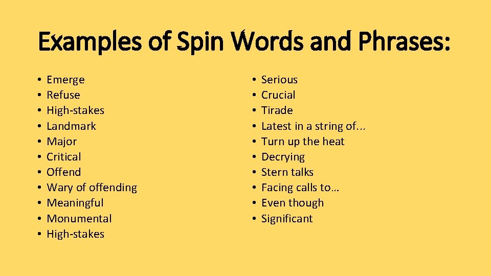 Examples of Spin Words and Phrases: • • • Emerge Refuse High-stakes Landmark Major