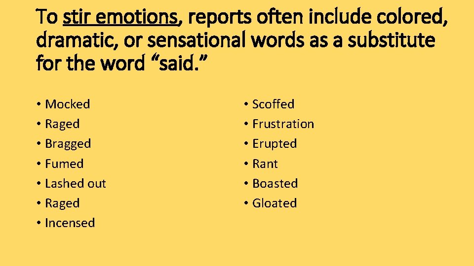 To stir emotions, reports often include colored, dramatic, or sensational words as a substitute