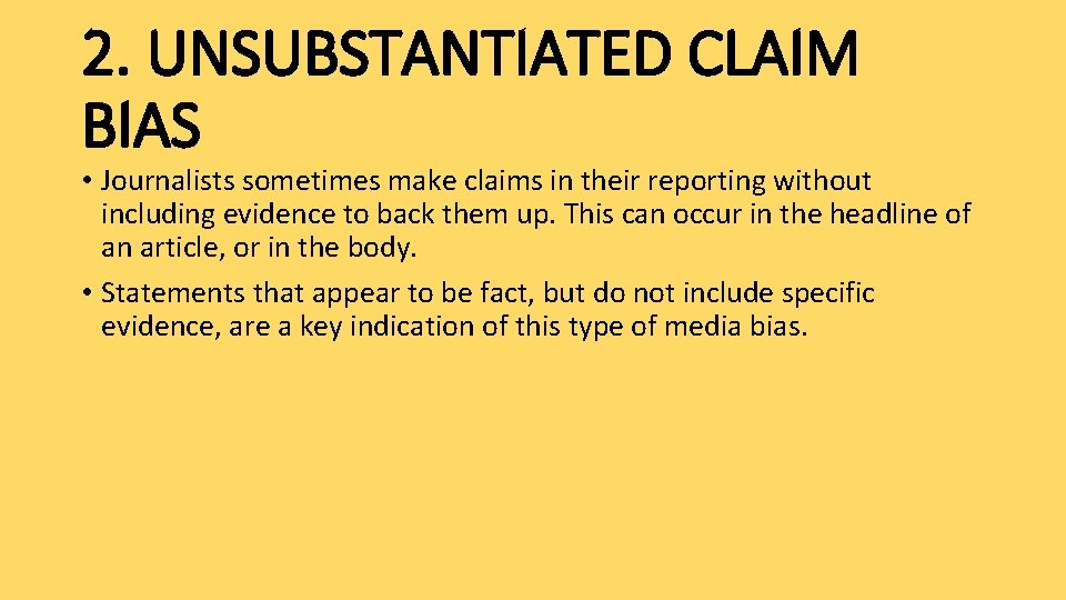 2. UNSUBSTANTIATED CLAIM BIAS • Journalists sometimes make claims in their reporting without including