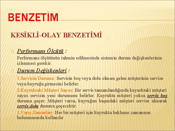 BENZETİM KESİKLİ-OLAY BENZETİMİ � Performans Ölçütü : Performans ölçütünün tahmin edilmesinde sistemin durum değişkenlerinin