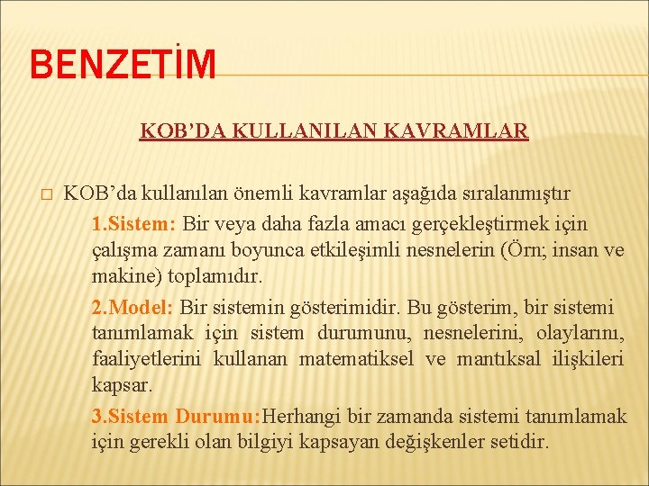 BENZETİM KOB’DA KULLANILAN KAVRAMLAR � KOB’da kullanılan önemli kavramlar aşağıda sıralanmıştır 1. Sistem: Bir