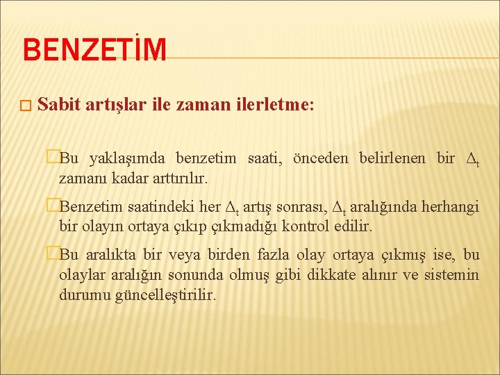 BENZETİM � Sabit artışlar ile zaman ilerletme: �Bu yaklaşımda benzetim saati, önceden belirlenen bir