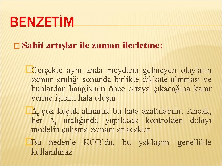 BENZETİM � Sabit artışlar ile zaman ilerletme: �Gerçekte aynı anda meydana gelmeyen olayların zaman