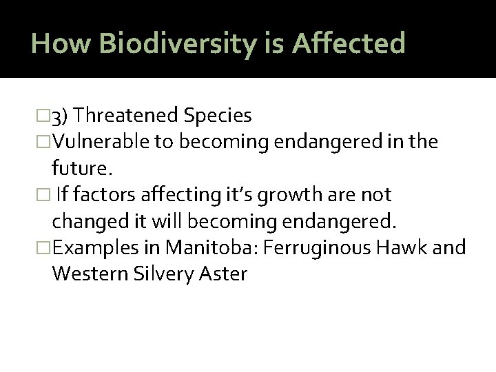 How Biodiversity is Affected � 3) Threatened Species �Vulnerable to becoming endangered in the