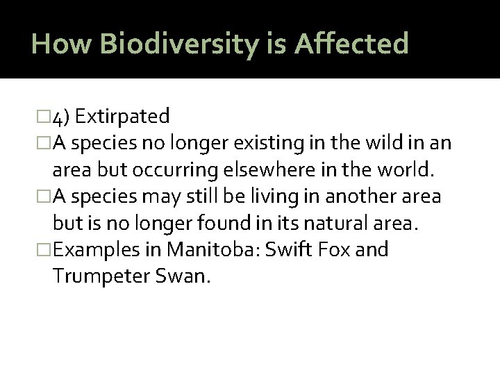 How Biodiversity is Affected � 4) Extirpated �A species no longer existing in the