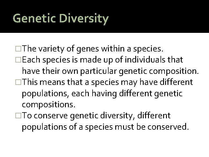 Genetic Diversity �The variety of genes within a species. �Each species is made up