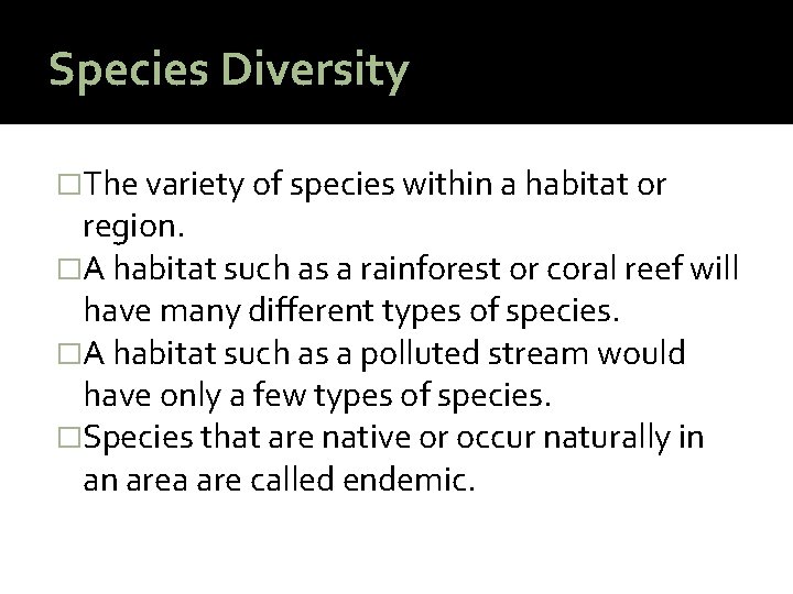 Species Diversity �The variety of species within a habitat or region. �A habitat such