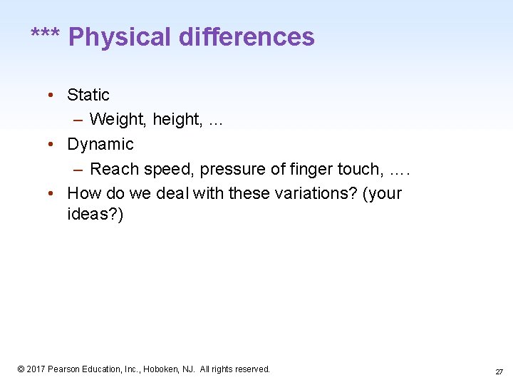 *** Physical differences • Static – Weight, height, … • Dynamic – Reach speed,