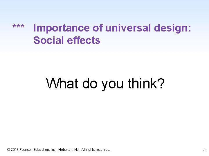 *** Importance of universal design: Social effects What do you think? 1 -4 ©