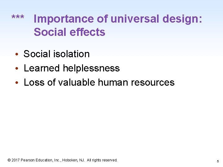 *** Importance of universal design: Social effects • Social isolation • Learned helplessness •