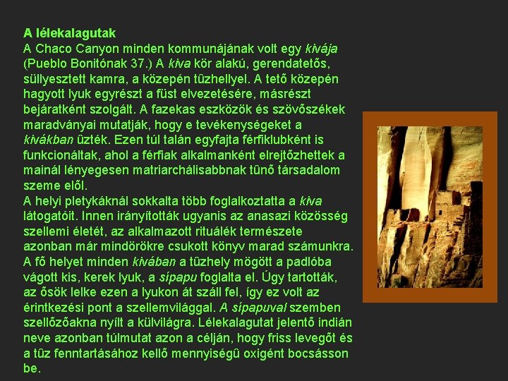 A lélekalagutak A Chaco Canyon minden kommunájának volt egy kivája (Pueblo Bonitónak 37. )
