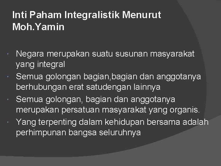 Inti Paham Integralistik Menurut Moh. Yamin Negara merupakan suatu susunan masyarakat yang integral Semua