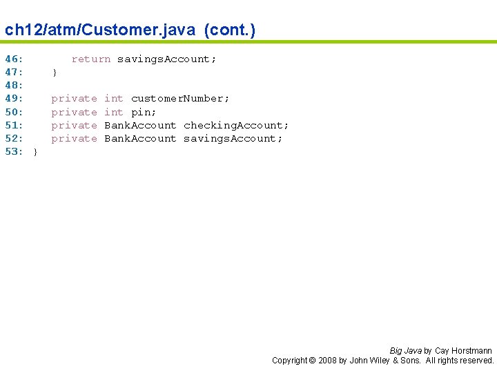 ch 12/atm/Customer. java (cont. ) 46: 47: 48: 49: 50: 51: 52: 53: }