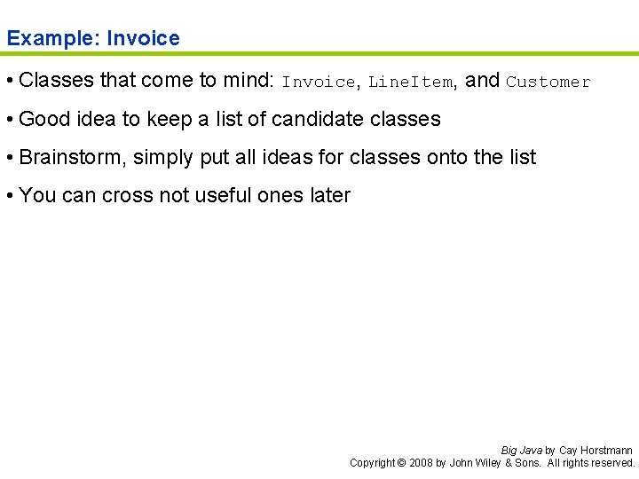 Example: Invoice • Classes that come to mind: Invoice, Line. Item, and Customer •