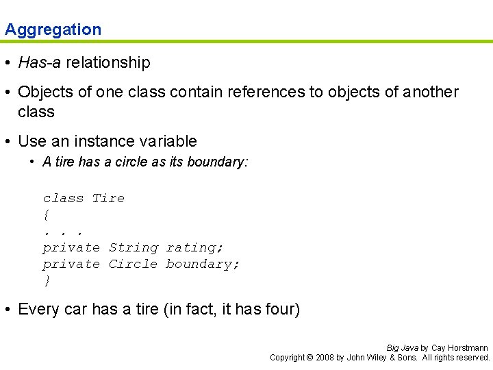 Aggregation • Has-a relationship • Objects of one class contain references to objects of