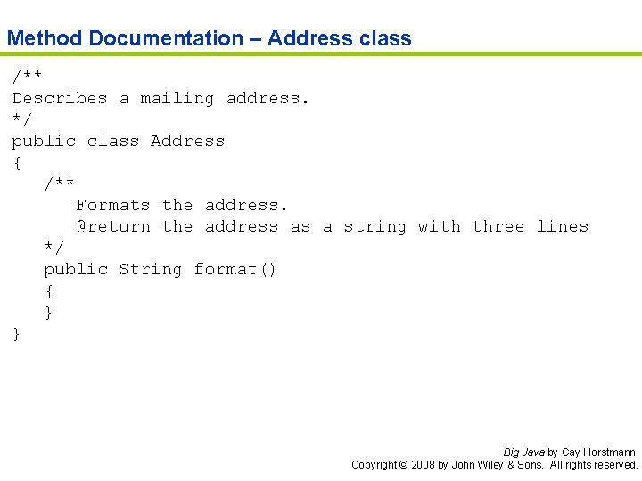 Method Documentation – Address class /** Describes a mailing address. */ public class Address